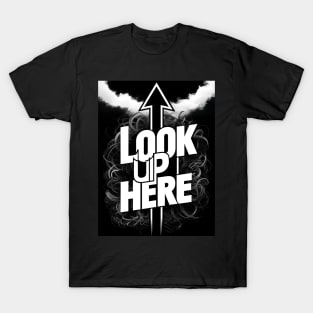 Look up here T-Shirt